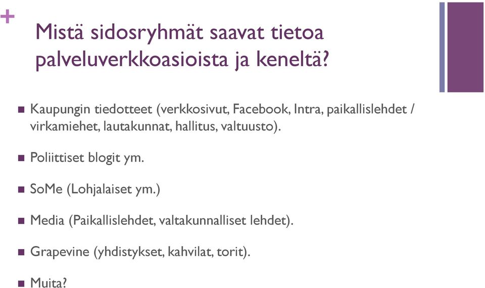 lautakunnat, hallitus, valtuusto). n Poliittiset blogit ym. n SoMe (Lohjalaiset ym.