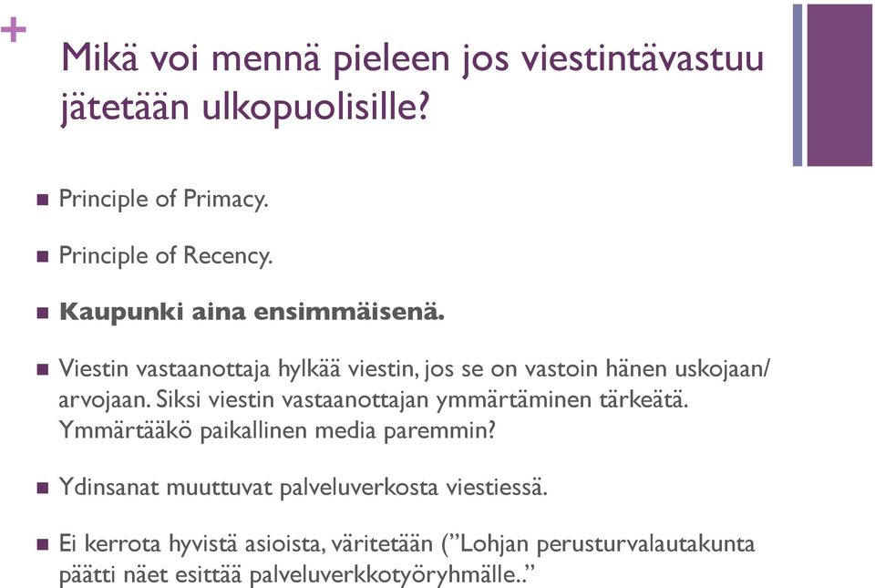 Siksi viestin vastaanottajan ymmärtäminen tärkeätä. Ymmärtääkö paikallinen media paremmin?
