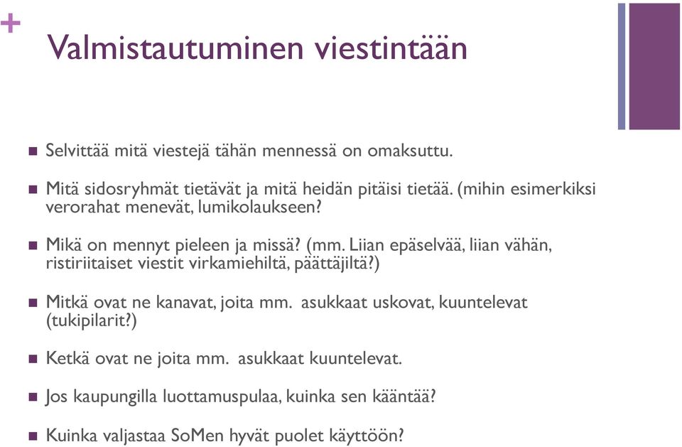 n Mikä on mennyt pieleen ja missä? (mm. Liian epäselvää, liian vähän, ristiriitaiset viestit virkamiehiltä, päättäjiltä?