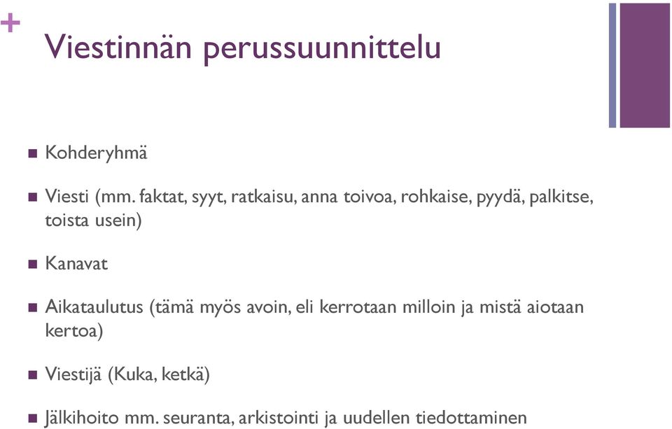 n Kanavat n Aikataulutus (tämä myös avoin, eli kerrotaan milloin ja mistä