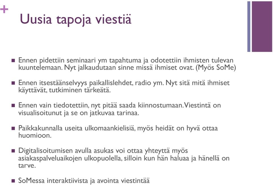 n Ennen vain tiedotettiin, nyt pitää saada kiinnostumaan. Viestintä on visualisoitunut ja se on jatkuvaa tarinaa.