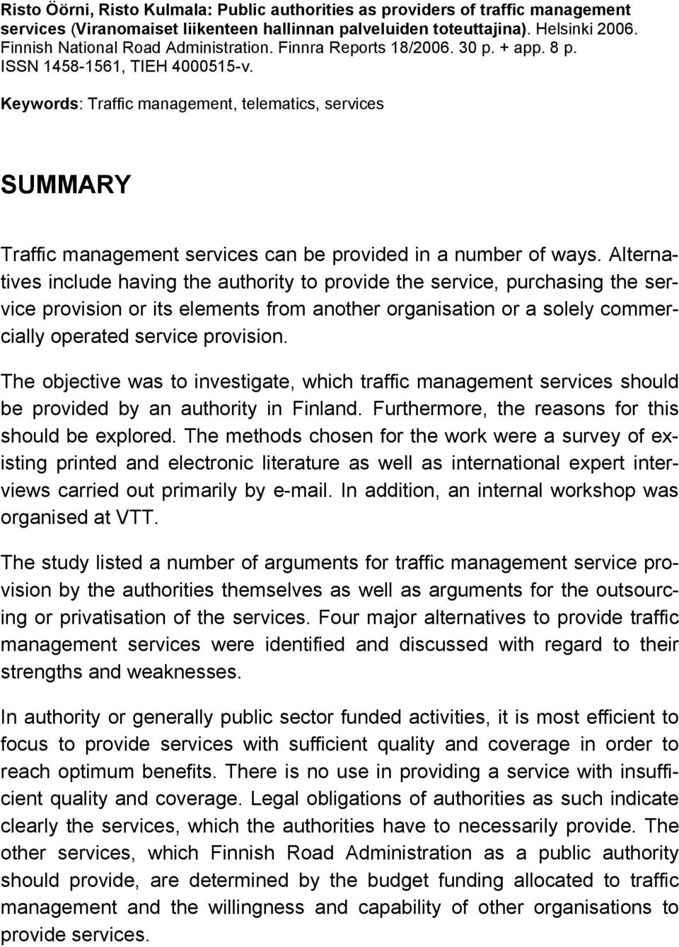 Keywords: Traffic management, telematics, services SUMMARY Traffic management services can be provided in a number of ways.