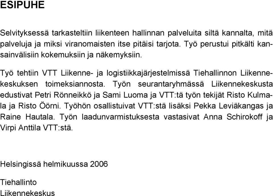 Työ tehtiin VTT Liikenne- ja logistiikkajärjestelmissä Tiehallinnon Liikennekeskuksen toimeksiannosta.