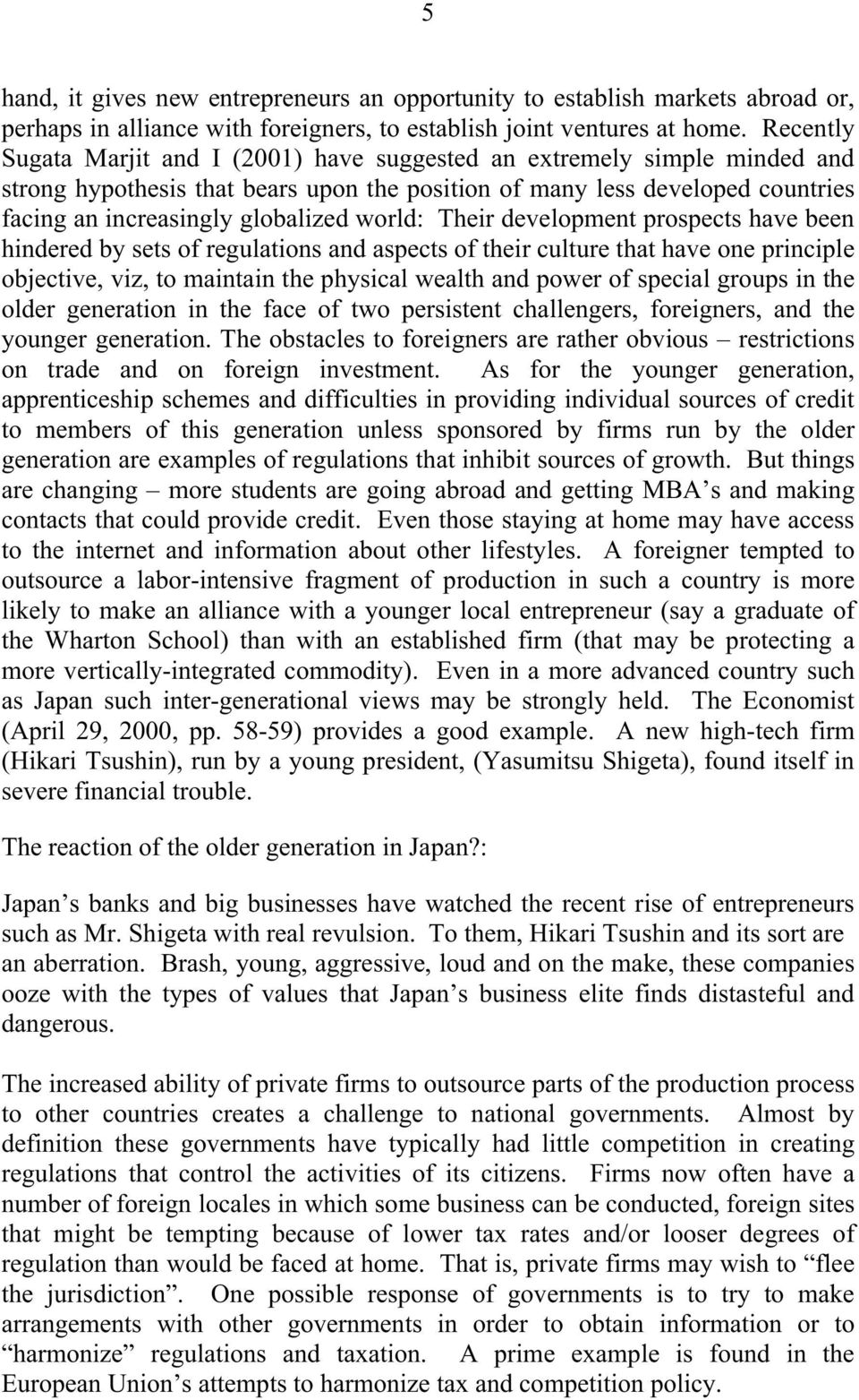 world: Their development prospects have been hindered by sets of regulations and aspects of their culture that have one principle objective, viz, to maintain the physical wealth and power of special