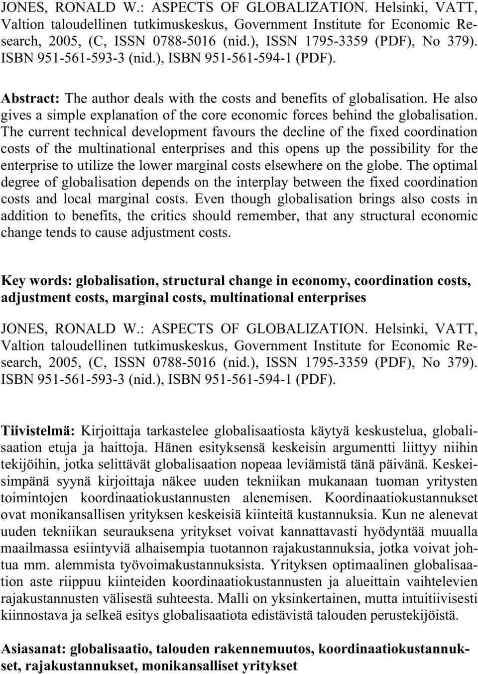 He also gives a simple explanation of the core economic forces behind the globalisation.