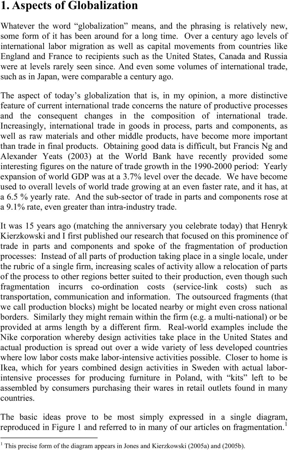 levels rarely seen since. And even some volumes of international trade, such as in Japan, were comparable a century ago.