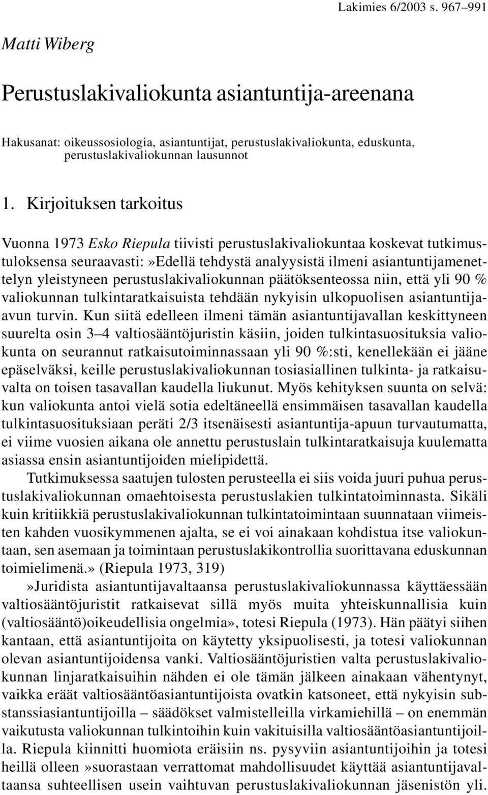 perustuslakivaliokunnan päätöksenteossa niin, että yli 90 % valiokunnan tulkintaratkaisuista tehdään nykyisin ulkopuolisen asiantuntijaavun turvin.