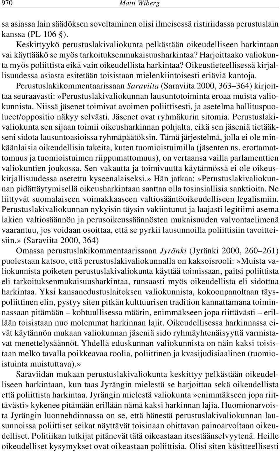 Harjoittaako valiokunta myös poliittista eikä vain oikeudellista harkintaa? Oikeustieteellisessä kirjallisuudessa asiasta esitetään toisistaan mielenkiintoisesti eriäviä kantoja.