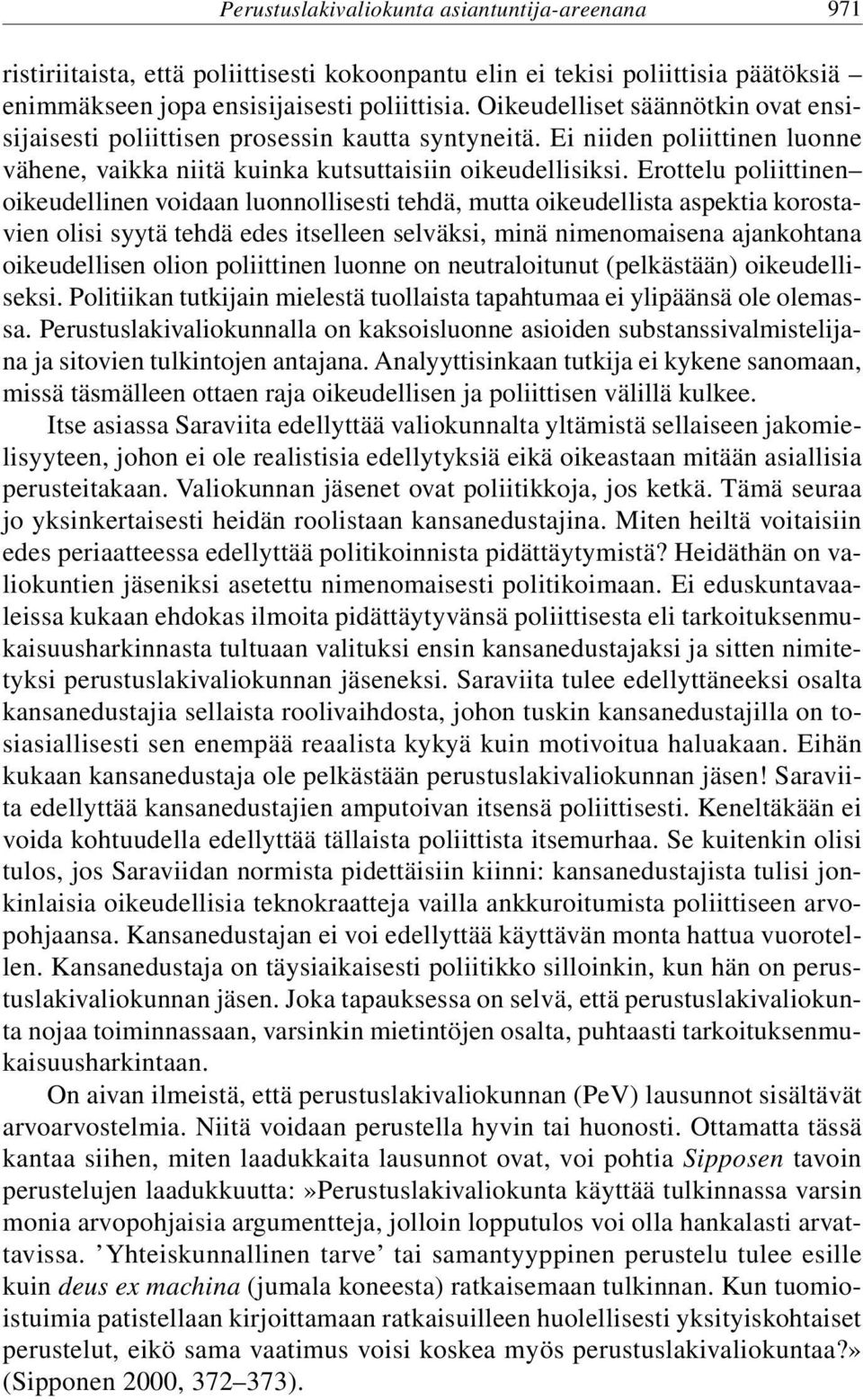 Erottelu poliittinen oikeudellinen voidaan luonnollisesti tehdä, mutta oikeudellista aspektia korostavien olisi syytä tehdä edes itselleen selväksi, minä nimenomaisena ajankohtana oikeudellisen olion