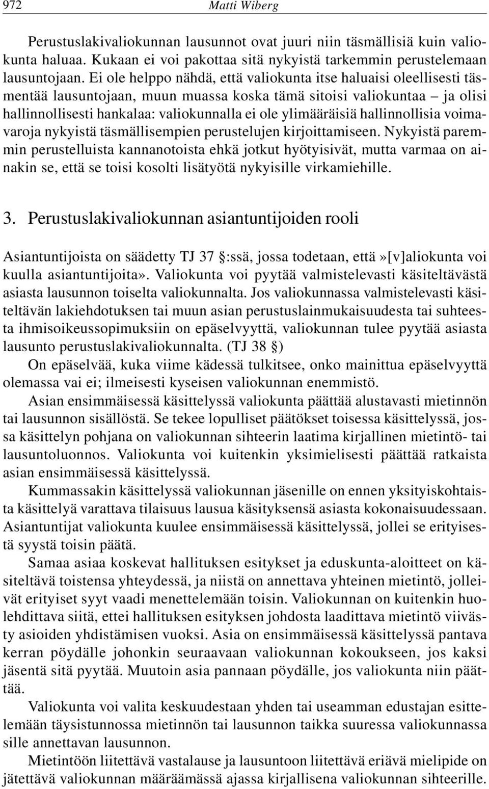 ylimääräisiä hallinnollisia voimavaroja nykyistä täsmällisempien perustelujen kirjoittamiseen.