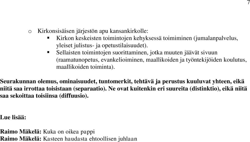 toiminta). Seurakunnan olemus, ominaisuudet, tuntomerkit, tehtävä ja perustus kuuluvat yhteen, eikä niitä saa irrottaa toisistaan (separaatio).