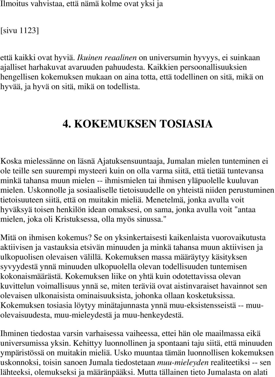 KOKEMUKSEN TOSIASIA Koska mielessänne on läsnä Ajatuksensuuntaaja, Jumalan mielen tunteminen ei ole teille sen suurempi mysteeri kuin on olla varma siitä, että tietää tuntevansa minkä tahansa muun