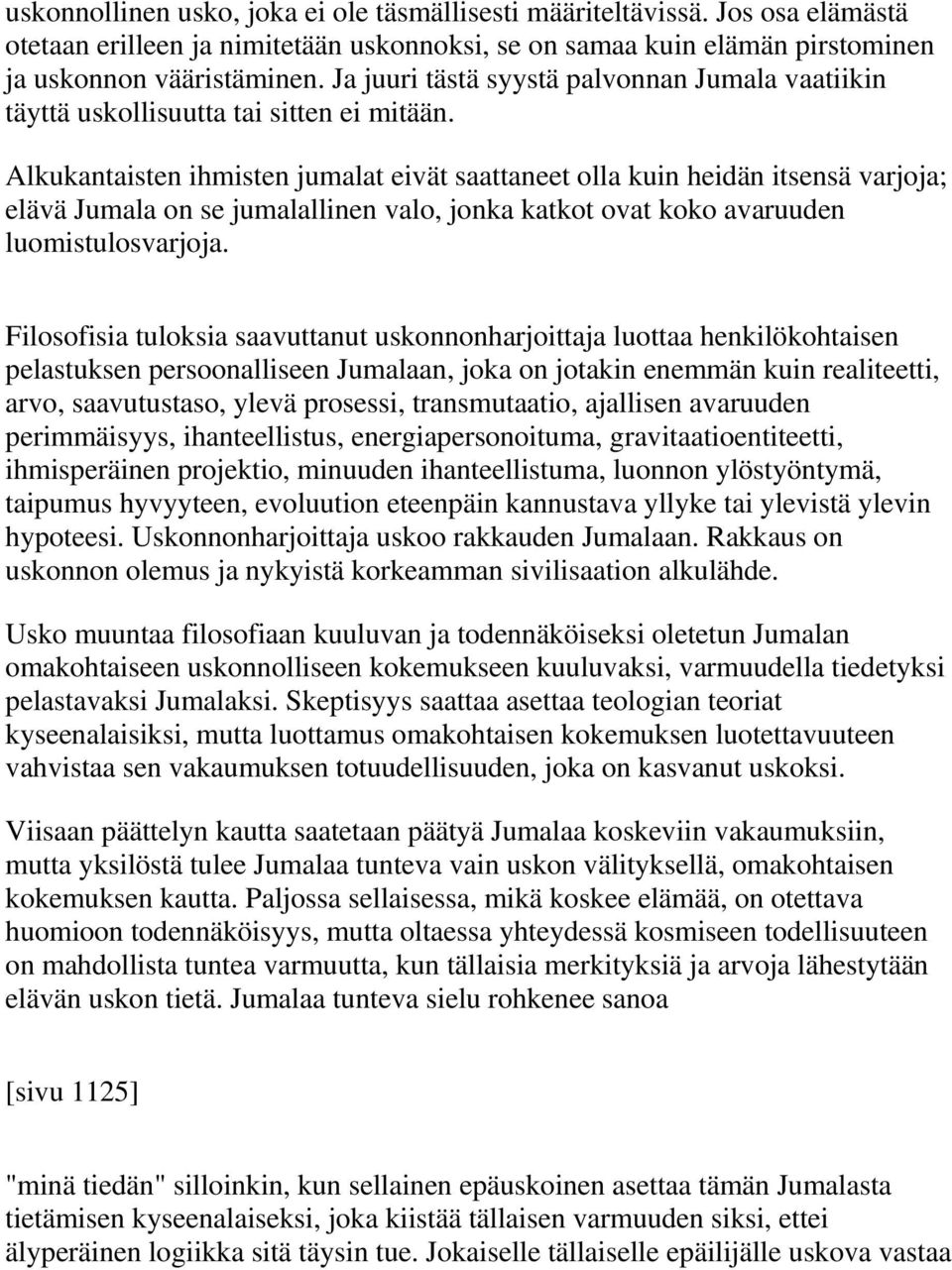 Alkukantaisten ihmisten jumalat eivät saattaneet olla kuin heidän itsensä varjoja; elävä Jumala on se jumalallinen valo, jonka katkot ovat koko avaruuden luomistulosvarjoja.