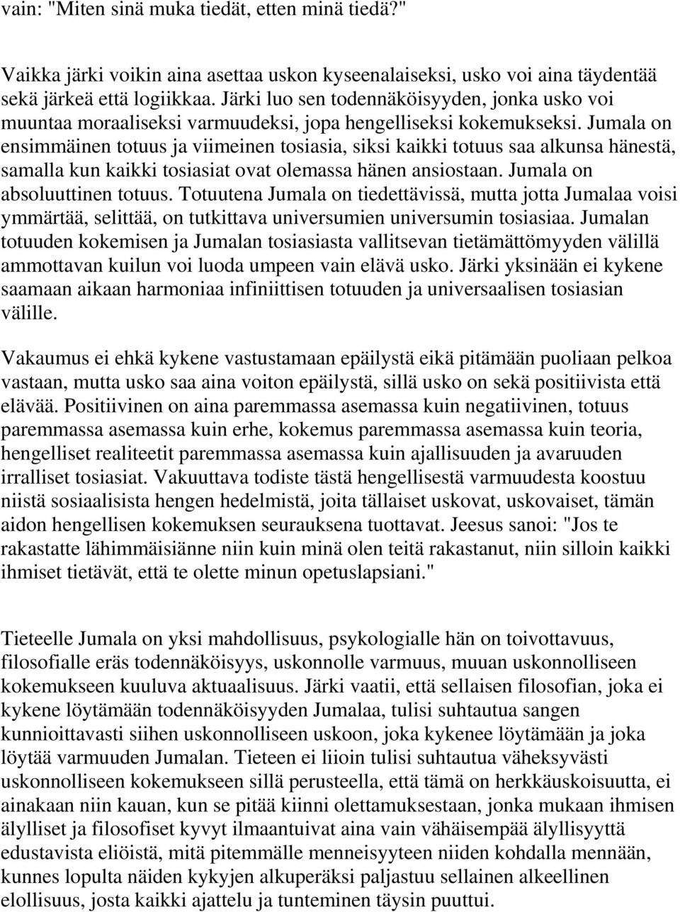 Jumala on ensimmäinen totuus ja viimeinen tosiasia, siksi kaikki totuus saa alkunsa hänestä, samalla kun kaikki tosiasiat ovat olemassa hänen ansiostaan. Jumala on absoluuttinen totuus.