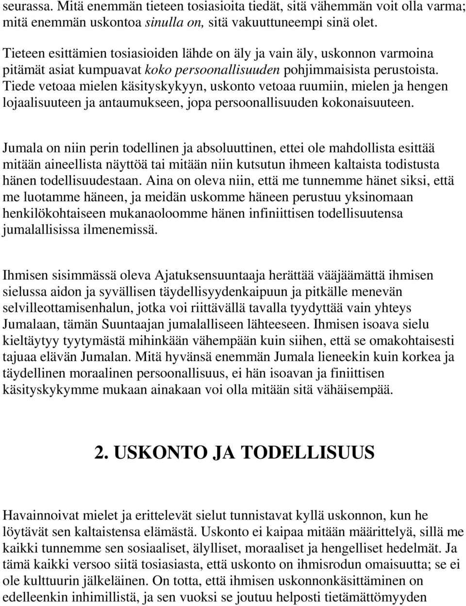 Tiede vetoaa mielen käsityskykyyn, uskonto vetoaa ruumiin, mielen ja hengen lojaalisuuteen ja antaumukseen, jopa persoonallisuuden kokonaisuuteen.