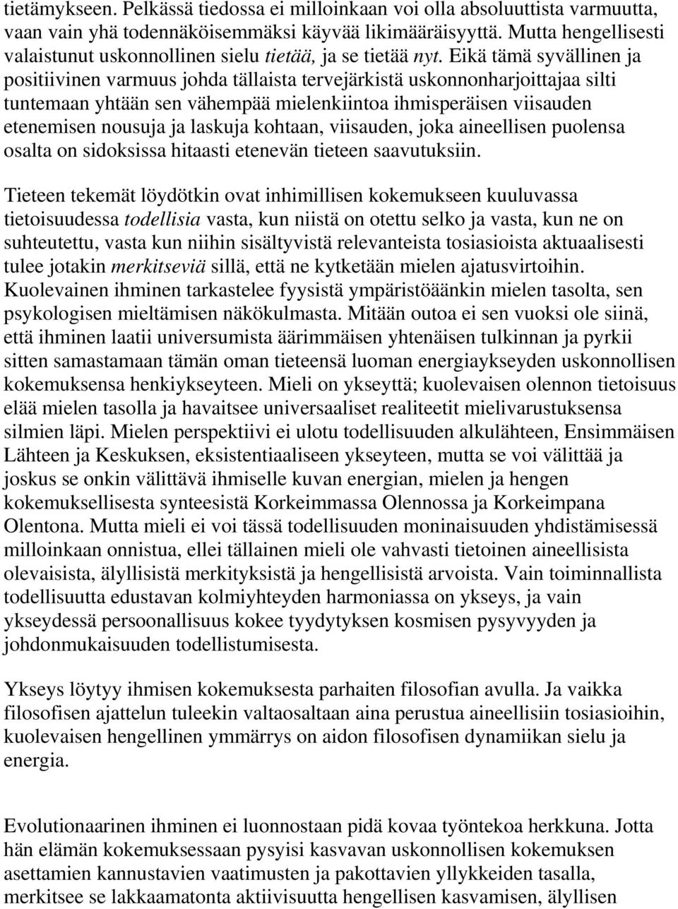 Eikä tämä syvällinen ja positiivinen varmuus johda tällaista tervejärkistä uskonnonharjoittajaa silti tuntemaan yhtään sen vähempää mielenkiintoa ihmisperäisen viisauden etenemisen nousuja ja laskuja