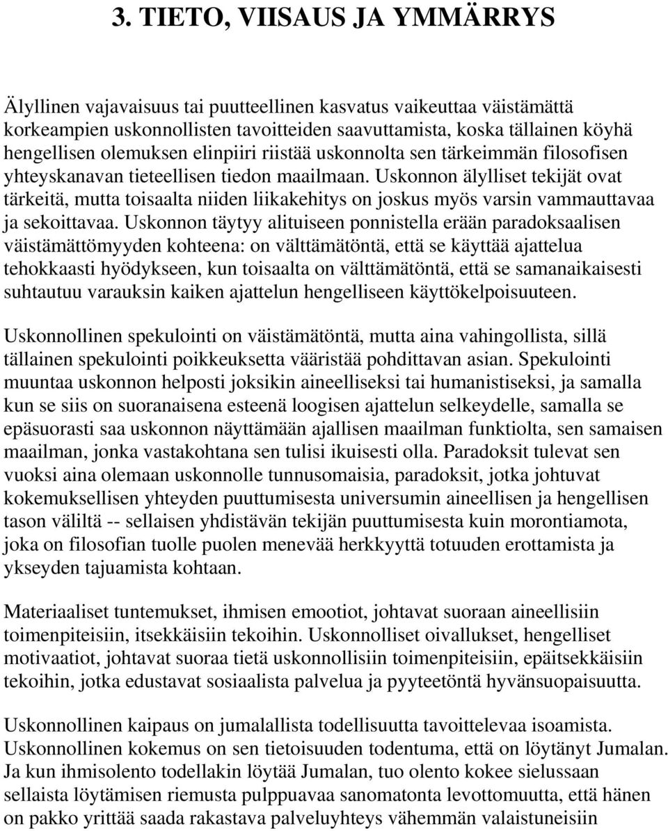 Uskonnon älylliset tekijät ovat tärkeitä, mutta toisaalta niiden liikakehitys on joskus myös varsin vammauttavaa ja sekoittavaa.