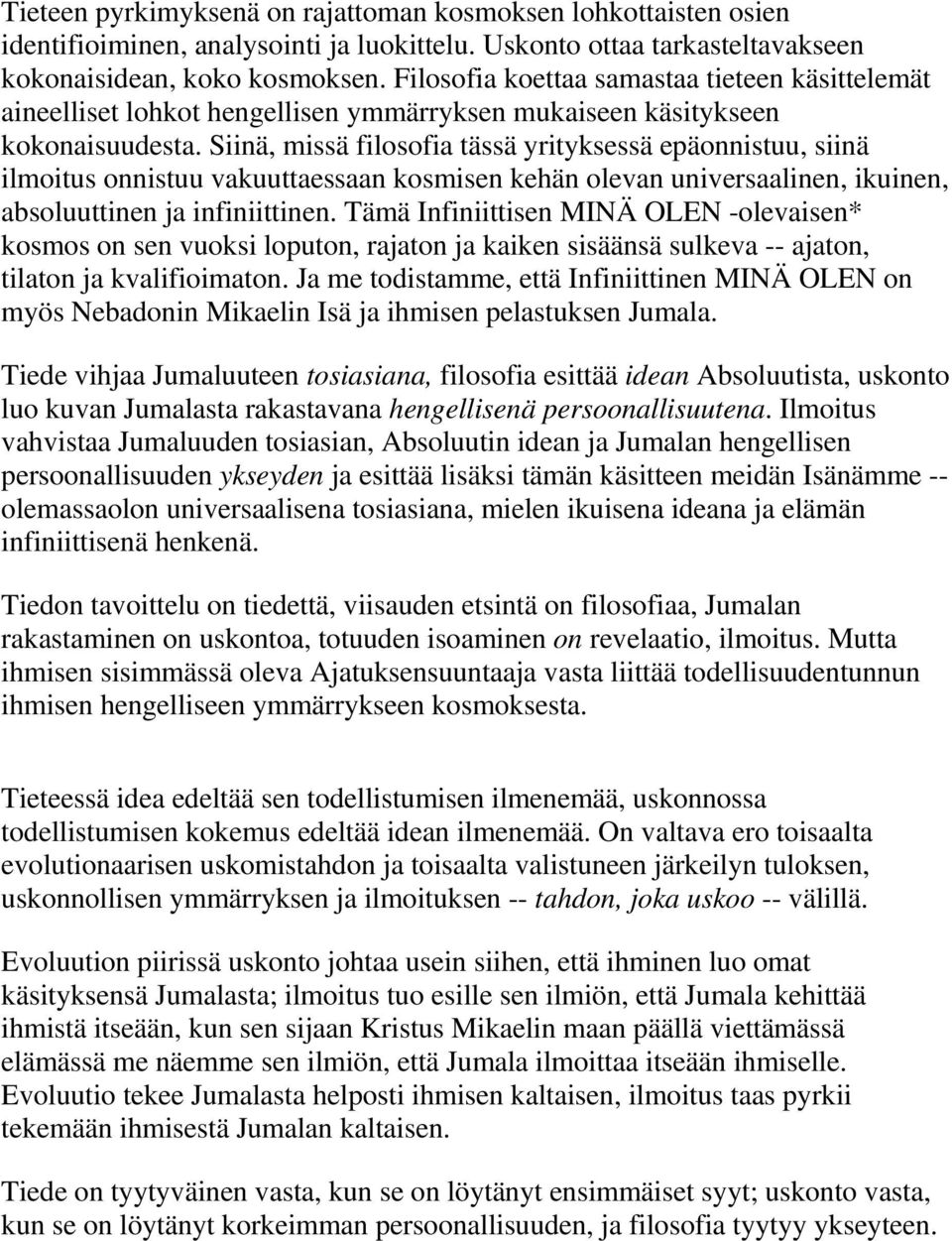 Siinä, missä filosofia tässä yrityksessä epäonnistuu, siinä ilmoitus onnistuu vakuuttaessaan kosmisen kehän olevan universaalinen, ikuinen, absoluuttinen ja infiniittinen.