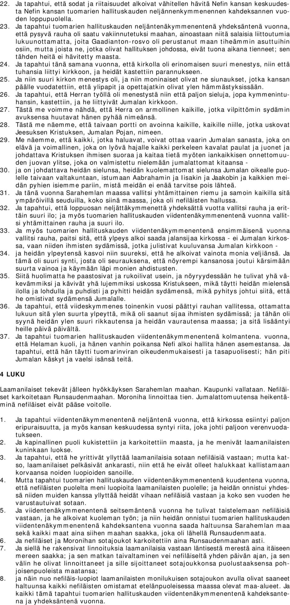 Gaadianton-rosvo oli perustanut maan tiheämmin asuttuihin osiin, mutta joista ne, jotka olivat hallituksen johdossa, eivät tuona aikana tienneet; sen tähden heitä ei hävitetty maasta. 24.