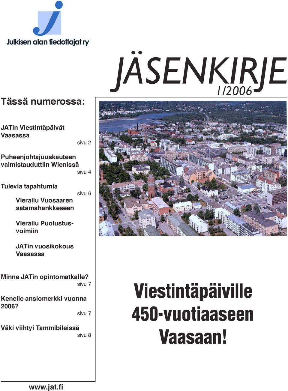 Vierailu Puolustusvoimiin JATin vuosikokous Vaasassa Minne JATin opintomatkalle?