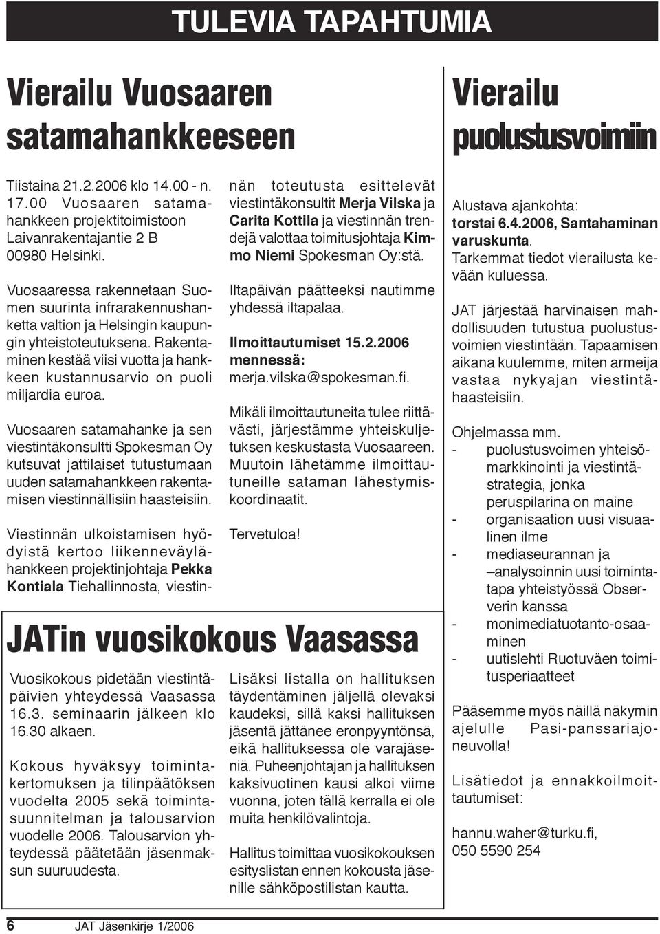 Vuosaaren satamahanke ja sen viestintäkonsultti Spokesman Oy kutsuvat jattilaiset tutustumaan uuden satamahankkeen rakentamisen viestinnällisiin haasteisiin.