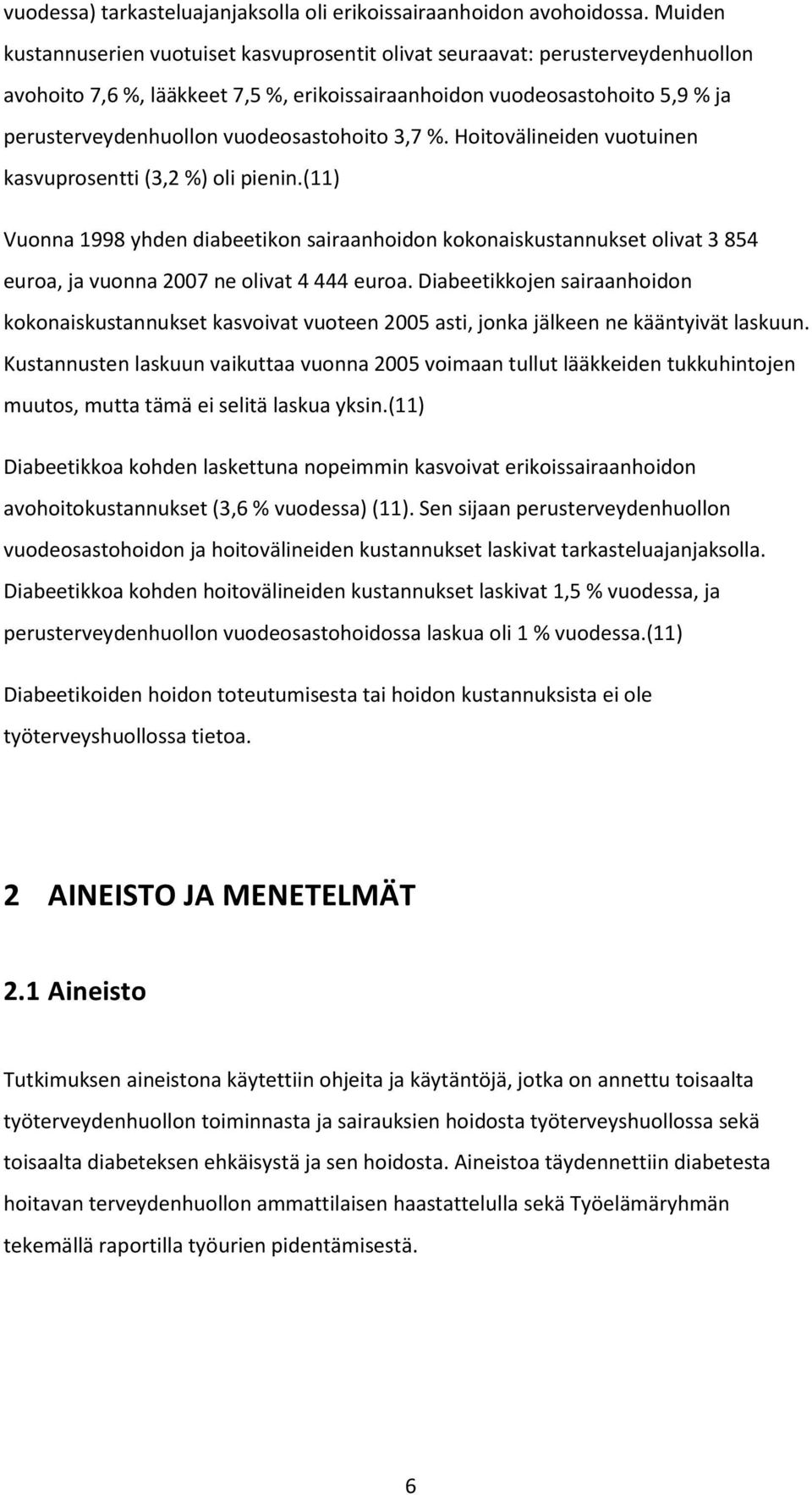 vuodeosastohoito 3,7 %. Hoitovälineiden vuotuinen kasvuprosentti (3,2 %) oli pienin.