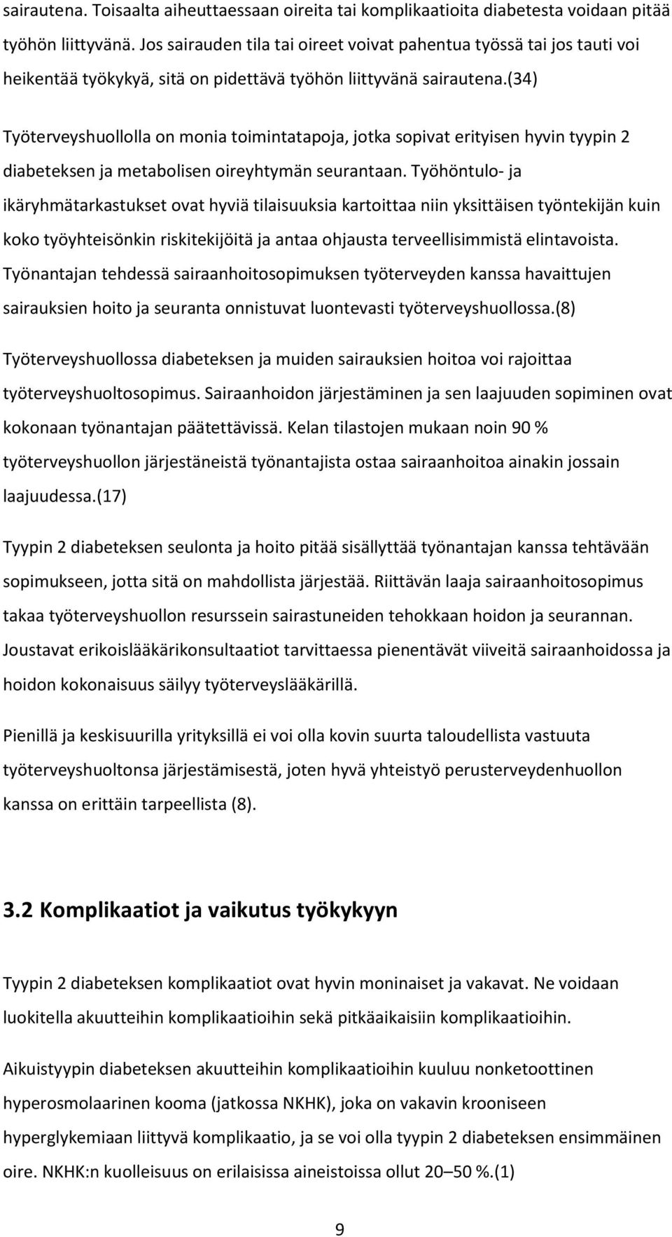 (34) Työterveyshuollolla on monia toimintatapoja, jotka sopivat erityisen hyvin tyypin 2 diabeteksen ja metabolisen oireyhtymän seurantaan.