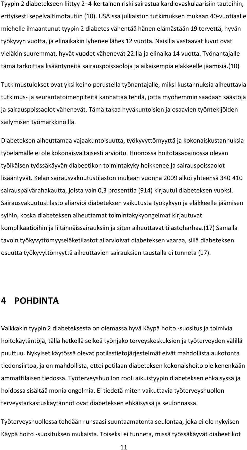 Naisilla vastaavat luvut ovat vieläkin suuremmat, hyvät vuodet vähenevät 22:lla ja elinaika 14 vuotta.