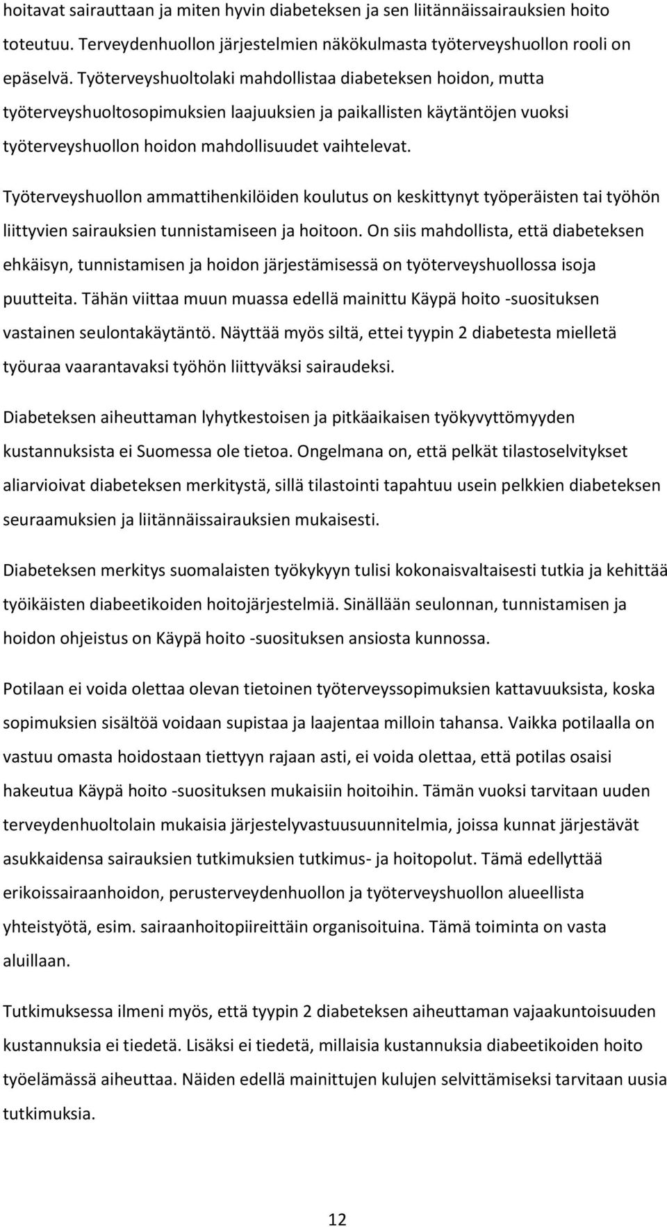 Työterveyshuollon ammattihenkilöiden koulutus on keskittynyt työperäisten tai työhön liittyvien sairauksien tunnistamiseen ja hoitoon.