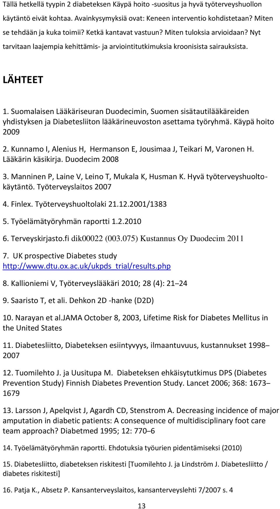 Suomalaisen Lääkäriseuran Duodecimin, Suomen sisätautilääkäreiden yhdistyksen ja Diabetesliiton lääkärineuvoston asettama työryhmä. Käypä hoito 2009 2.