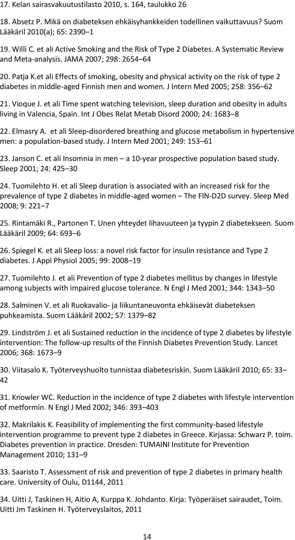 et ali Effects of smoking, obesity and physical activity on the risk of type 2 diabetes in middle-aged Finnish men and women. J Intern Med 2005; 258: 356 62 21. Vioque J.