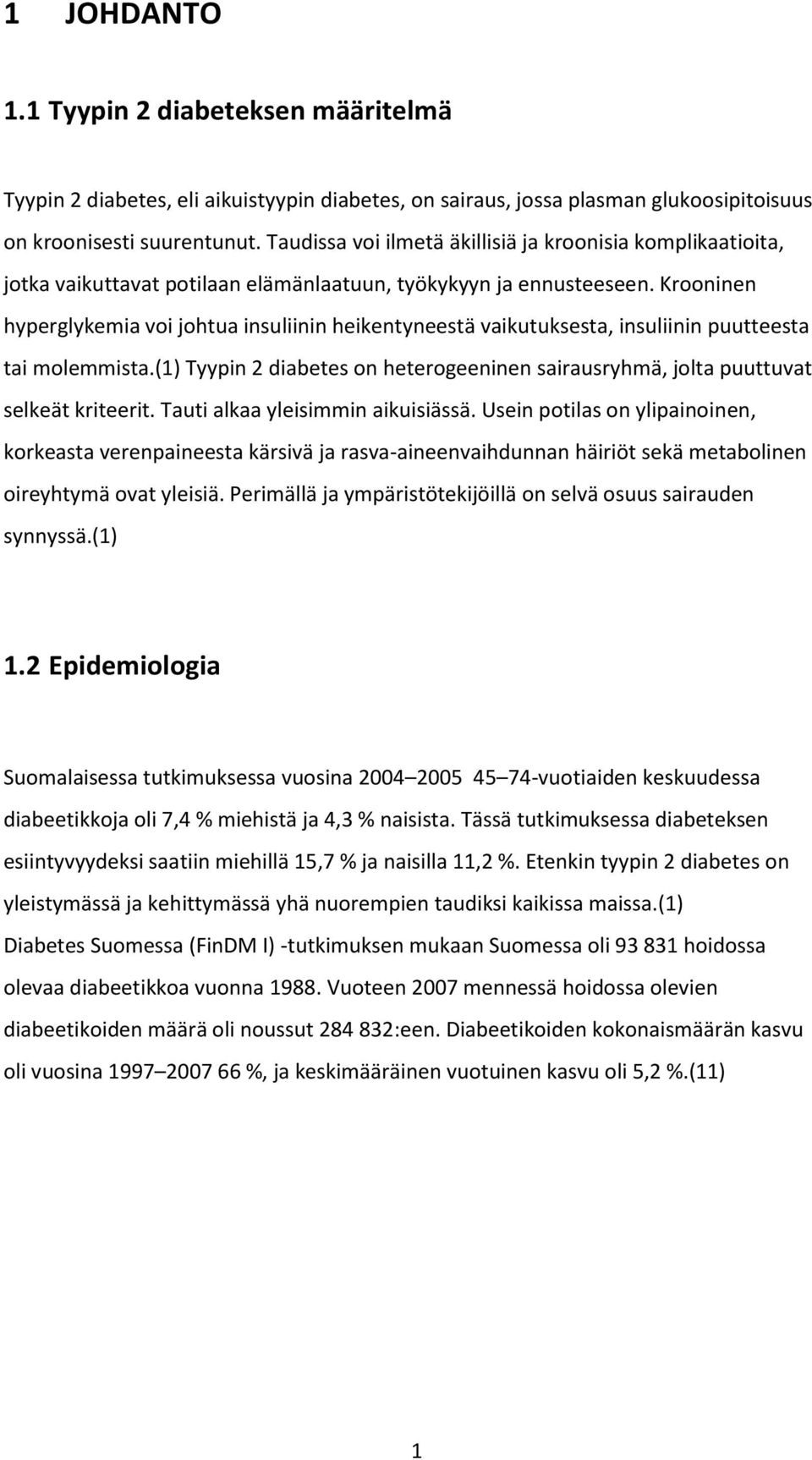 Krooninen hyperglykemia voi johtua insuliinin heikentyneestä vaikutuksesta, insuliinin puutteesta tai molemmista.