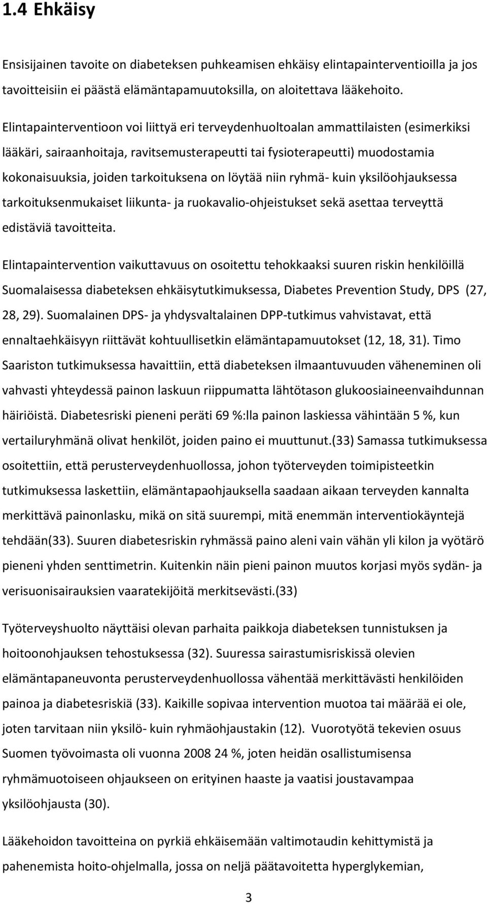 tarkoituksena on löytää niin ryhmä- kuin yksilöohjauksessa tarkoituksenmukaiset liikunta- ja ruokavalio-ohjeistukset sekä asettaa terveyttä edistäviä tavoitteita.