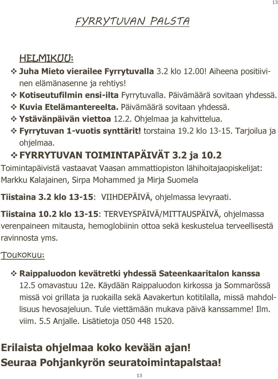 FYRRYTUVAN TOIMINTAPÄIVÄT 3.2 ja 10.2 Toimintapäivistä vastaavat Vaasan ammattiopiston lähihoitajaopiskelijat: Markku Kalajainen, Sirpa Mohammed ja Mirja Suomela Tiistaina 3.
