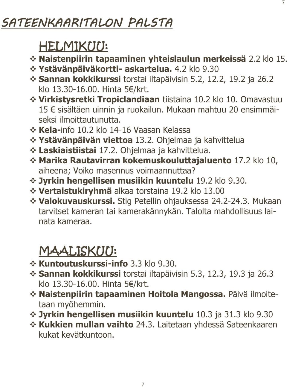 2 klo 14-16 Vaasan Kelassa Ystävänpäivän viettoa 13.2. Ohjelmaa ja kahvittelua Laskiaistiistai 17.2. Ohjelmaa ja kahvittelua. Marika Rautavirran kokemuskouluttajaluento 17.