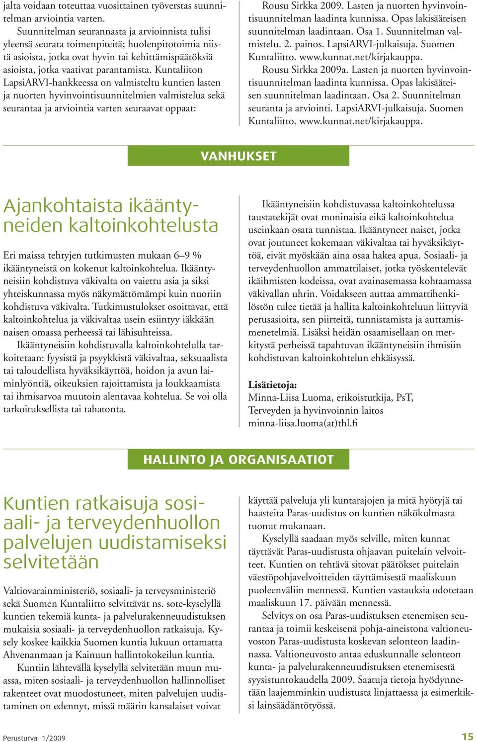 Kuntaliiton LapsiARVI-hankkeessa on valmisteltu kuntien lasten ja nuorten hyvinvointisuunnitelmien valmistelua sekä seurantaa ja arviointia varten seuraavat oppaat: Rousu Sirkka 2009.