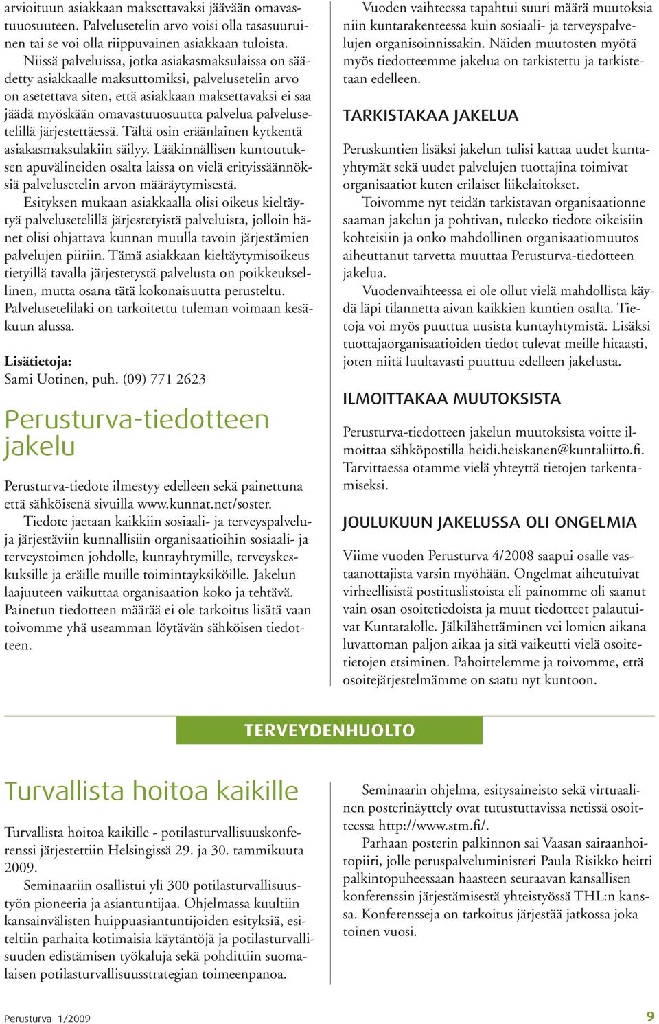 palvelua palvelusetelillä järjestettäessä. Tältä osin eräänlainen kytkentä asiakasmaksulakiin säilyy.