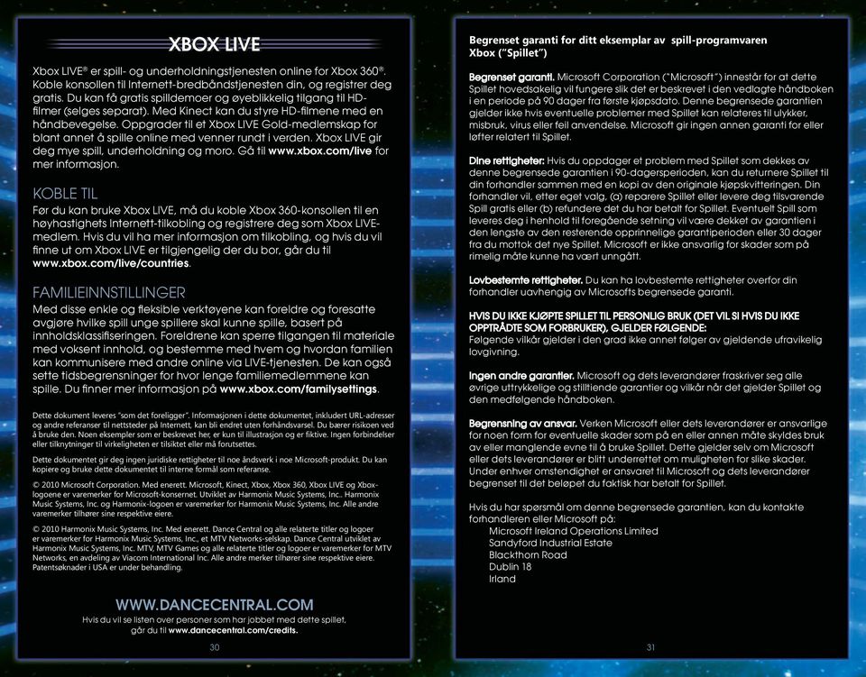 Oppgrader til et Xbox LIVE Gold-medlemskap for blant annet å spille online med venner rundt i verden. Xbox LIVE gir deg mye spill, underholdning og moro. Gå til www.xbox.com/live for mer informasjon.