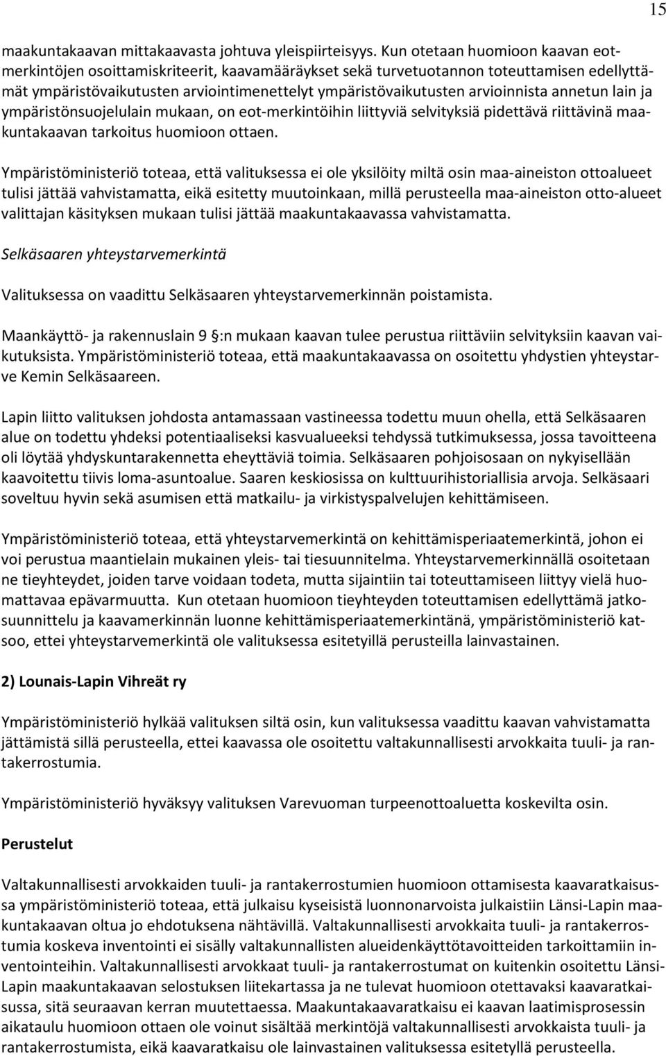 arvioinnista annetun lain ja ympäristönsuojelulain mukaan, on eot-merkintöihin liittyviä selvityksiä pidettävä riittävinä maakuntakaavan tarkoitus huomioon ottaen.