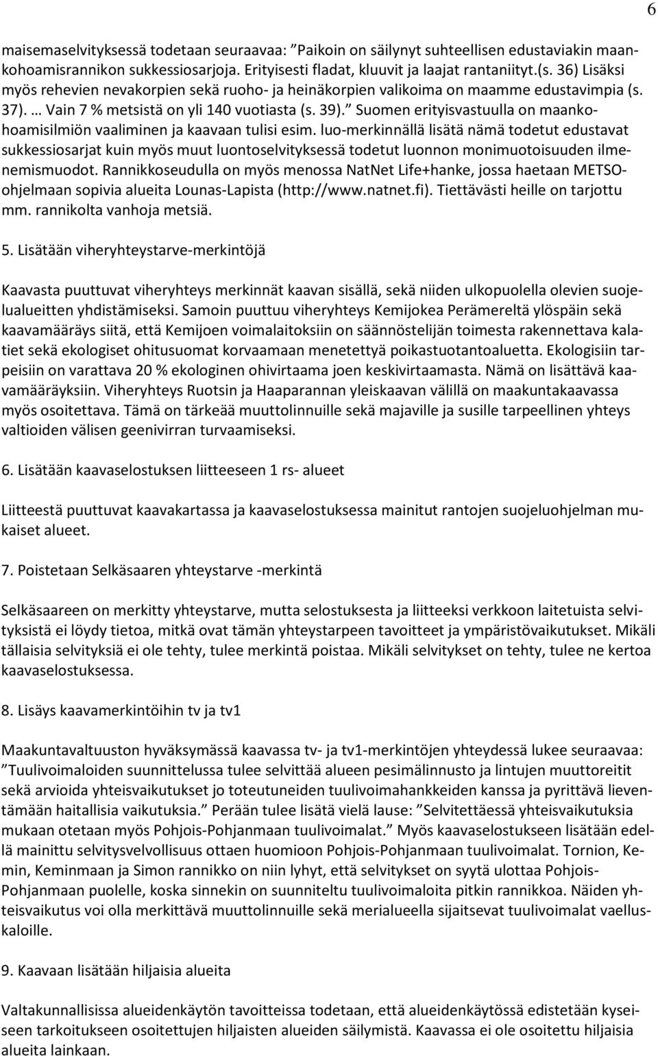 Suomen erityisvastuulla on maankohoamisilmiön vaaliminen ja kaavaan tulisi esim.