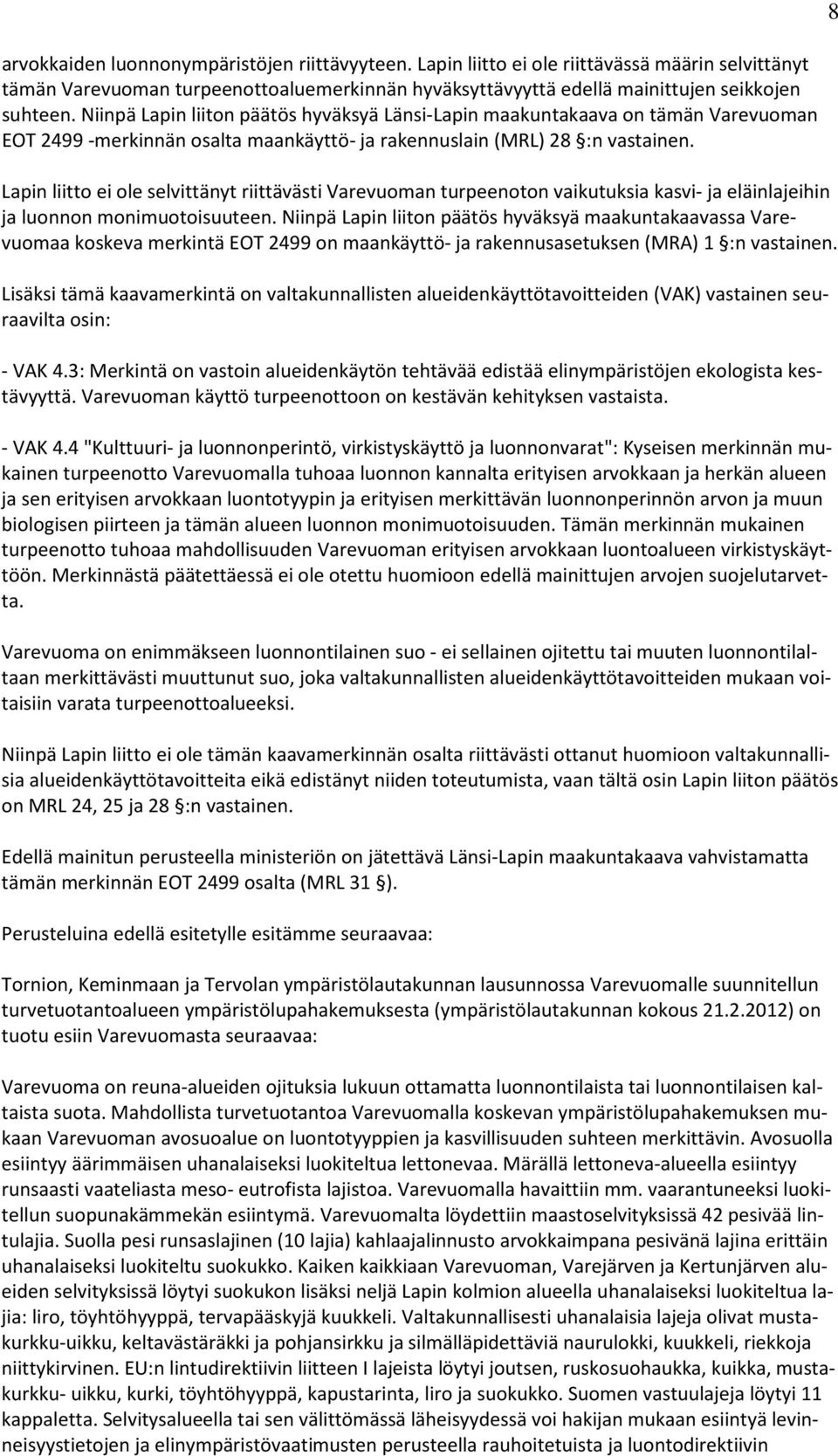 Lapin liitto ei ole selvittänyt riittävästi Varevuoman turpeenoton vaikutuksia kasvi- ja eläinlajeihin ja luonnon monimuotoisuuteen.