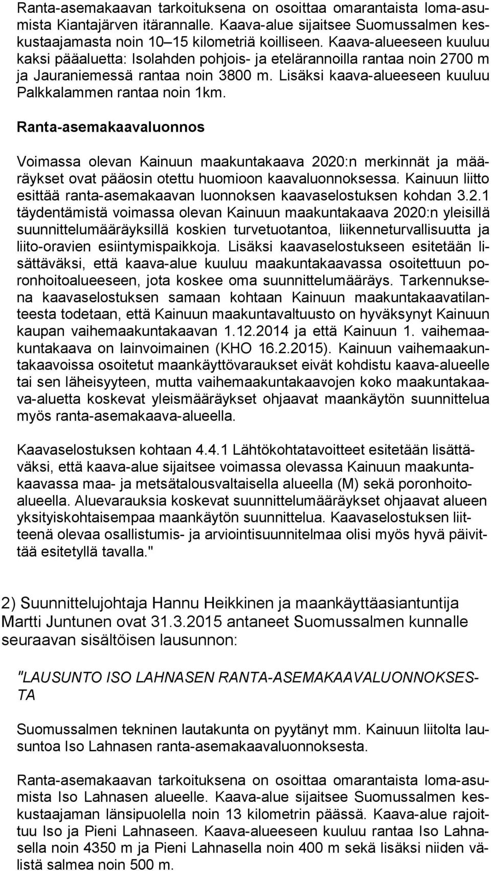 Ranta-asemakaavaluonnos Voimassa olevan Kainuun maakuntakaava 2020:n merkinnät ja määräyk set ovat pääosin otettu huomioon kaavaluonnoksessa.