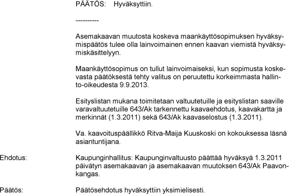 Esityslistan mukana toimitetaan valtuutetuille ja esityslistan saa vil le va ra val tuu te tuil le 643/Ak tarkennettu kaavaehdotus, kaa va kart ta ja mer kin nät (1.3.2011) sekä 643/Ak kaavaselostus (1.