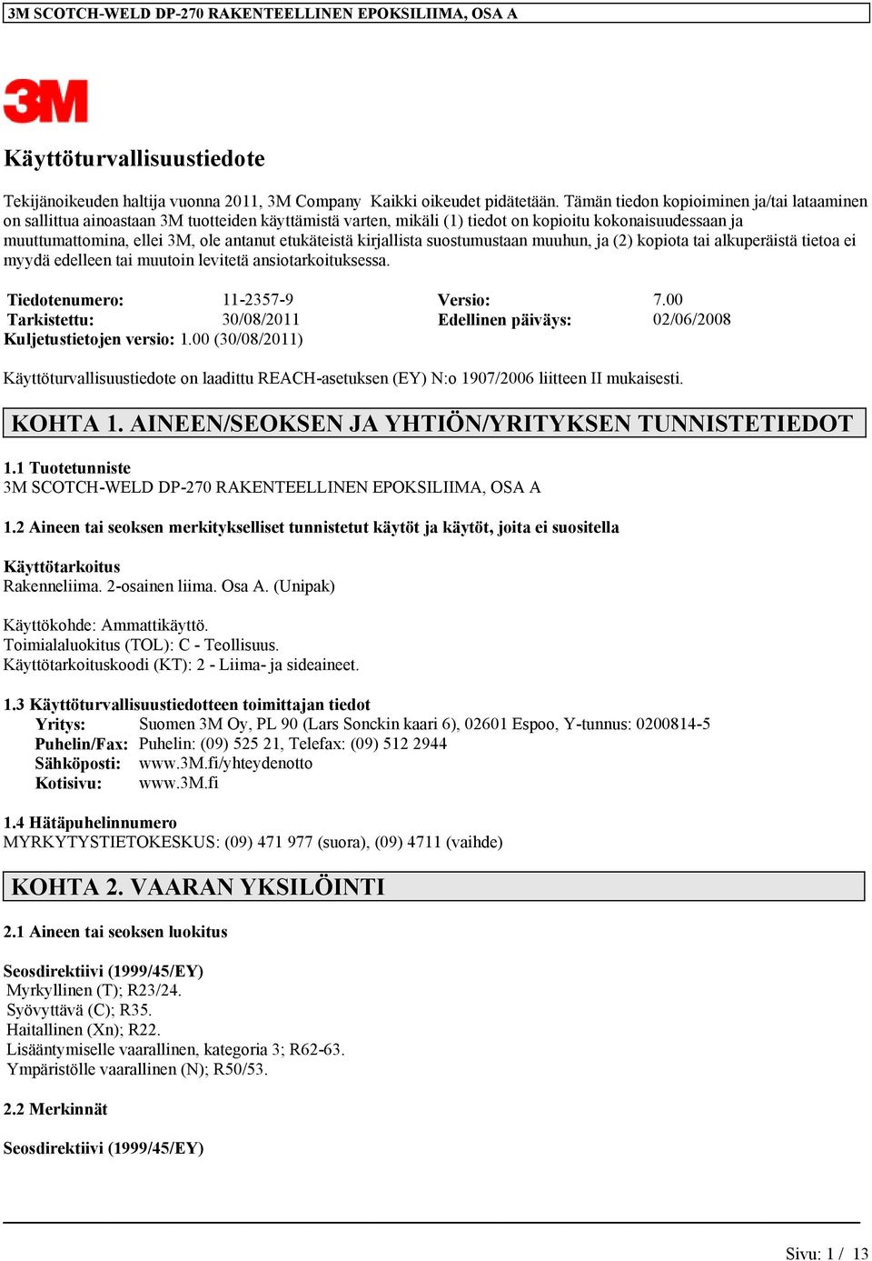 etukäteistä kirjallista suostumustaan muuhun, ja (2) kopiota tai alkuperäistä tietoa ei myydä edelleen tai muutoin levitetä ansiotarkoituksessa. Tiedotenumero: 11-2357-9 Versio: 7.