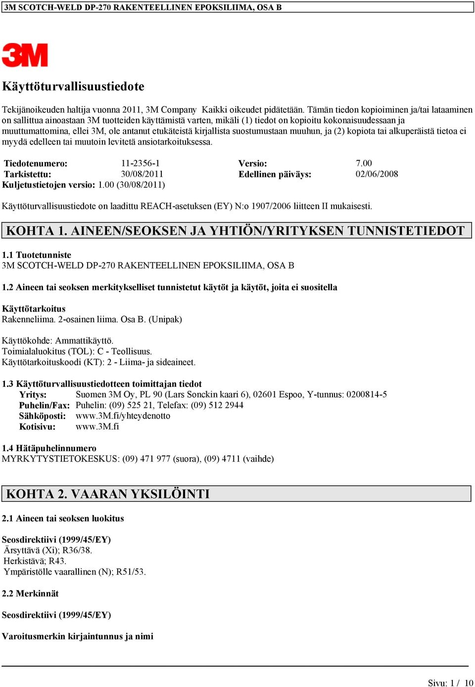 etukäteistä kirjallista suostumustaan muuhun, ja (2) kopiota tai alkuperäistä tietoa ei myydä edelleen tai muutoin levitetä ansiotarkoituksessa. Tiedotenumero: 11-2356-1 Versio: 7.