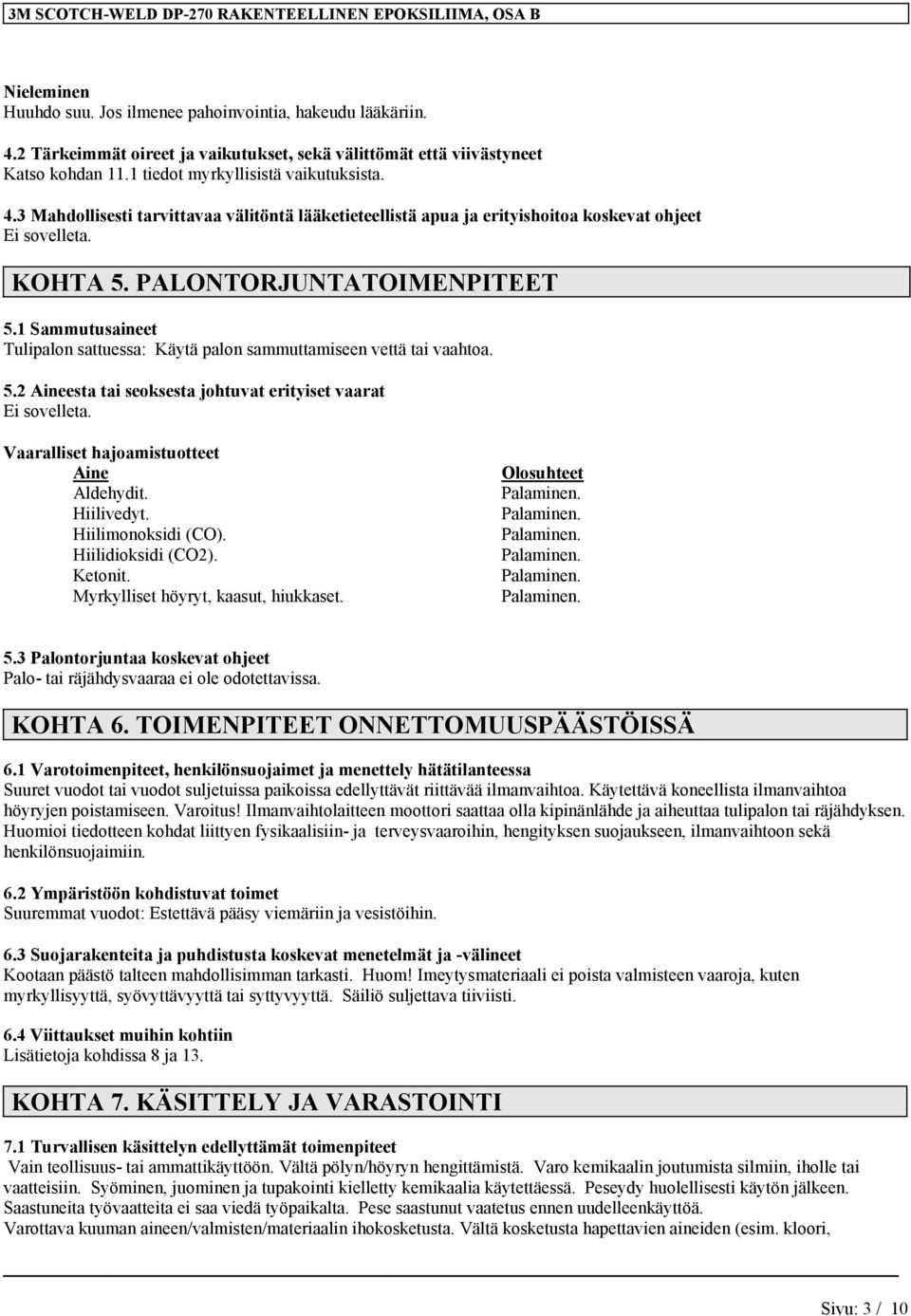 3 Mahdollisesti tarvittavaa välitöntä lääketieteellistä apua ja erityishoitoa koskevat ohjeet Ei sovelleta. KOHTA 5. PALONTORJUNTATOIMENPITEET 5.