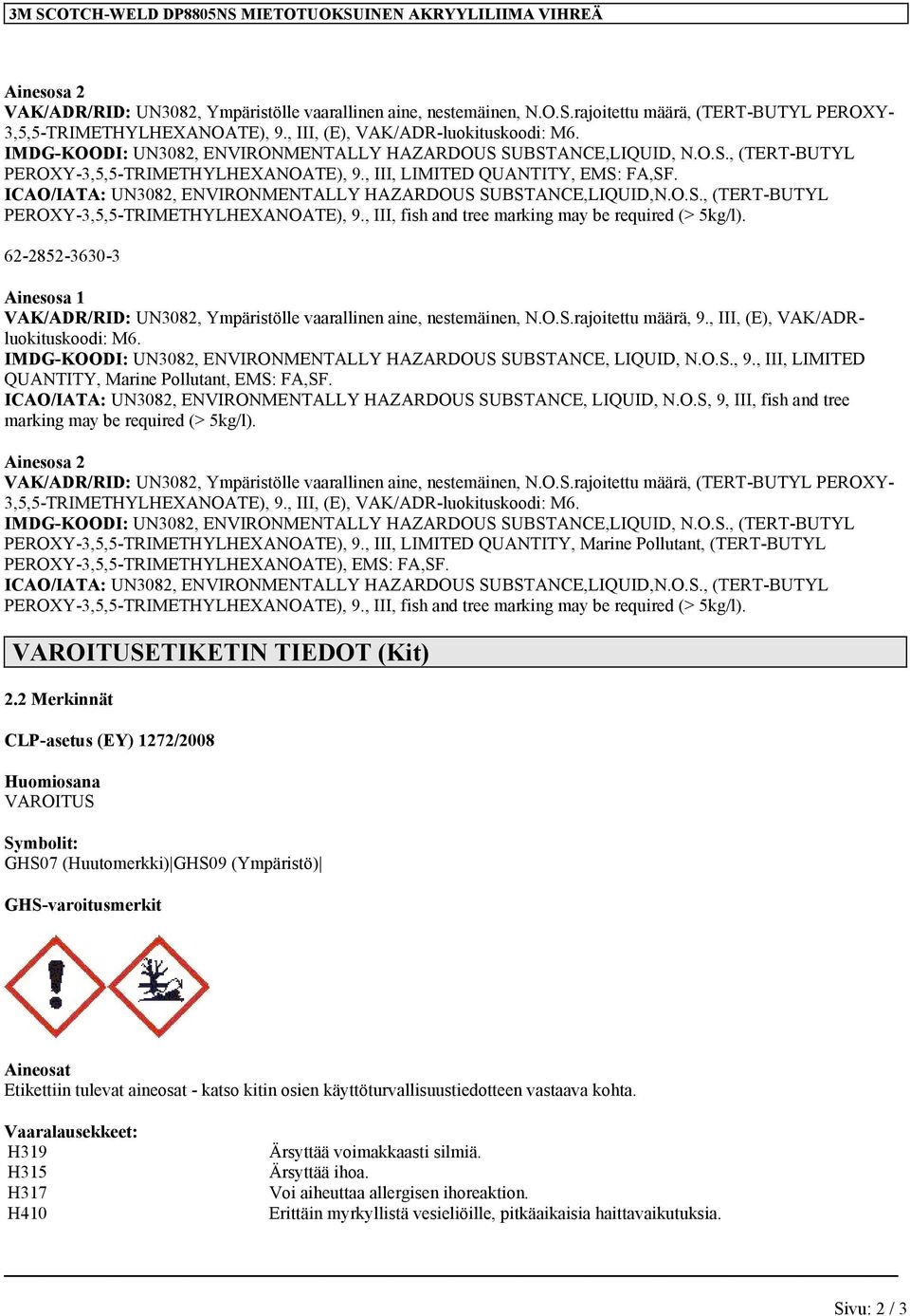 ICAO/IATA: UN3082, ENVIRONMENTALLY HAZARDOUS SUBSTANCE,LIQUID,N.O.S., (TERT-BUTYL PEROXY-3,5,5-TRIMETHYLHEXANOATE), 9., III, fish and tree marking may be required (> 5kg/l).