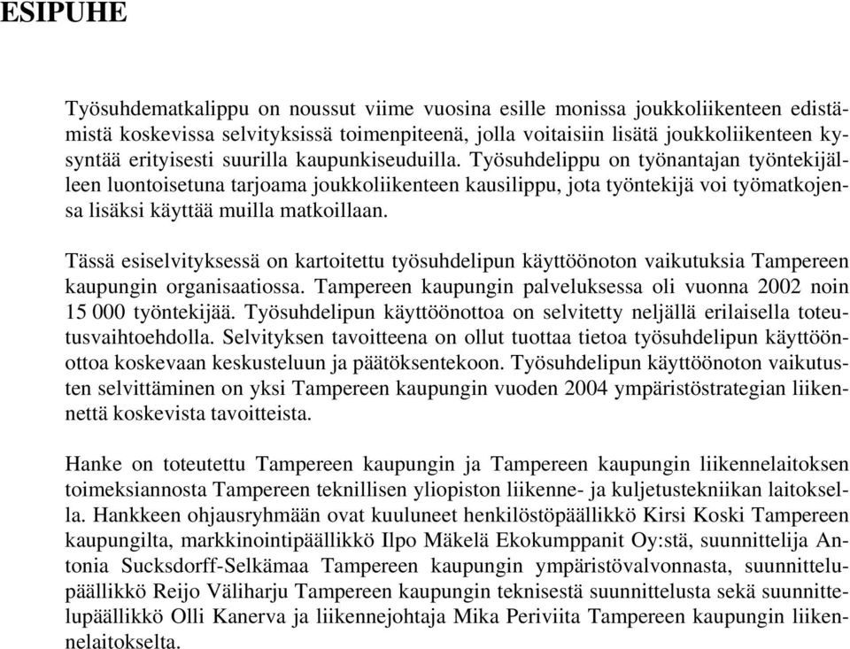 Tässä esiselvityksessä on kartoitettu työsuhdelipun käyttöönoton vaikutuksia Tampereen kaupungin organisaatiossa. Tampereen kaupungin palveluksessa oli vuonna 2002 noin 15 000 työntekijää.