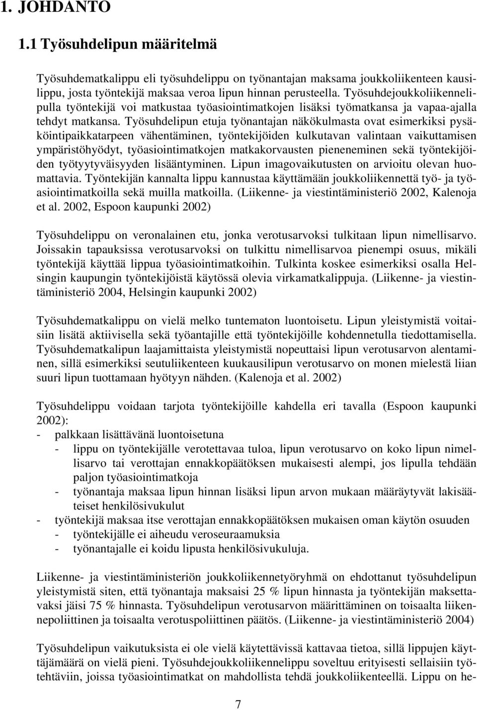 Työsuhdelipun etuja työnantajan näkökulmasta ovat esimerkiksi pysäköintipaikkatarpeen vähentäminen, työntekijöiden kulkutavan valintaan vaikuttamisen ympäristöhyödyt, työasiointimatkojen