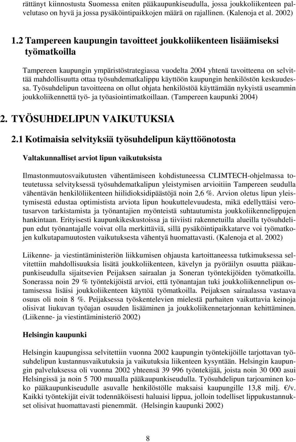 työsuhdematkalippu käyttöön kaupungin henkilöstön keskuudessa. Työsuhdelipun tavoitteena on ollut ohjata henkilöstöä käyttämään nykyistä useammin joukkoliikennettä työ- ja työasiointimatkoillaan.